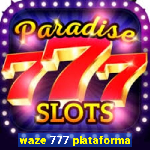 waze 777 plataforma